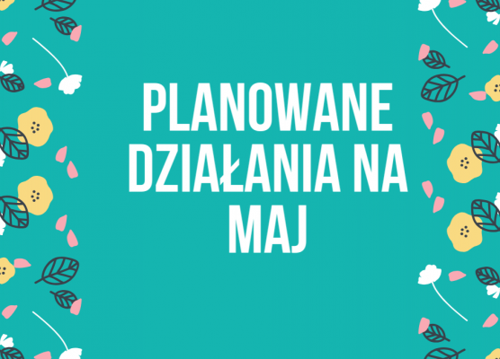 Planowane działania na maj grafika